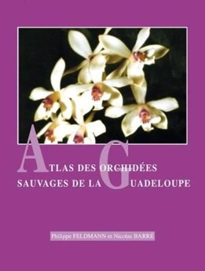 Atlas des Orchidées Sauvages de la Guadeloupe. 2001. (Patrimoines Naturels, 48). illus. 248 p. gr8vo. Paper bd.