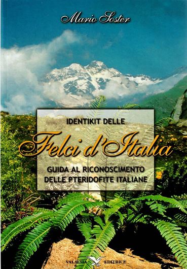 Identikit delle Felci d'Italia. Guida al Riconoscimento delle Pteridofite Italiane. 2001. approx. 260 col. photographs. 304 p. gr8vo. Paper bd.