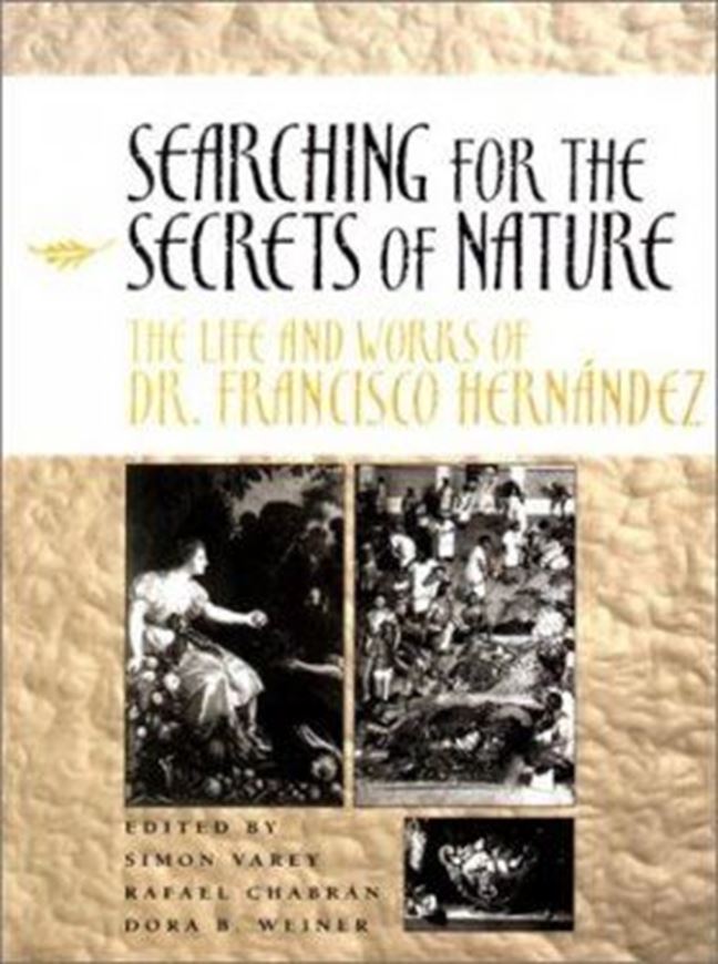 Searching for the Secrets of Nature. The Life and Works of Dr. Francisco Hernandez. 2000. XVI; 229 p. 4to. Hardcover.
