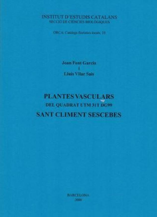 Plantes Vasculars del Quadrat UTM 31T DG99 Sant Climent Sescebes. 2000. (ORCA:Catalegs floristics locals, 10). 76 p. gr8vo. Paper bd.