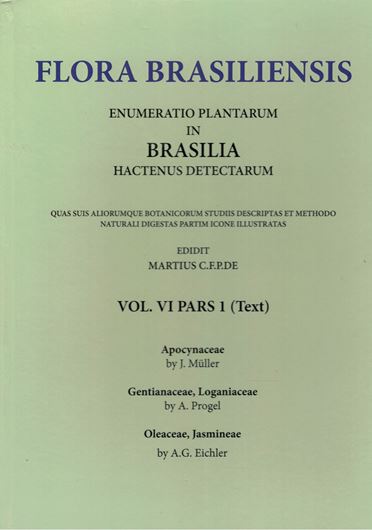 Ed. by. C.F.P. von Martius, A.G.Eichler & I.Urban Volume 06:01:J.Mueller: Apocynaceae/ A.Progel: Gentianaceae, Loganiaceae A.G. Eichler: Oleaceae, Jasmineae. 1860-1868. Reprint 2020. 85 plates. 340 p. Paper bd.