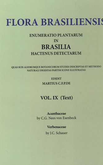Ed. by C.F.P. von Martius, A.G. Eichler & I.Urban: Volume 09: C.G. Nees von Esenbeck: Acanthaceae/ J.C. Schauer: Verbenaceae. 1847-1851. (Reprint 2002). 50 plates. 322 pages. Paper bd.