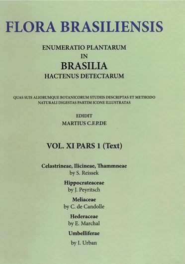 Ed. by C.F.P. von Martius, A.G.Eichler & I.Urban: Volume 11:01: S.Rissek: Cealstrineae, Ilicineae, Rhamneae/ J.Peyritsch: Hippocrateaceae/ C. de Candolle: Meliaceae/ E.Marchal: Hederaceae/ I.Urban: Umbelliferae. 1861-1879. (Reprint 2002). 91 plates. 370 p. Paper bd.