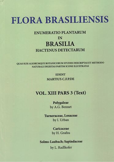 Ed. by C.F.P. von Martius, A.G.Eichler & I.Urban: Volume 13:03: A.G.Bennet: Polygaleae/ I.Urban: Turneraceae, Losaceae/ H.Solms-Laubach: Caricaceae/ L.Radlkofer: Sapindaceae. 1874-1900. (Reprint 2002). 123 plates. 680 p. Paper bd.