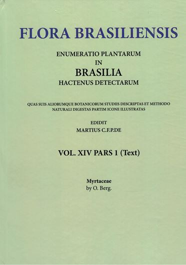 Ed. by C.F.P. von Martius, A.G.Eichler & I.Urban: Volume 14:01: O. Berg: Myrtaceae. 1857-1859. (Reprint 2002). 82 plates. 656 p. Paper bd.