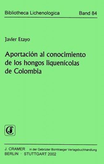 Volume 084: Etayo, Javier: Aportacion al conocimiento de los hongos liquenicolas de Colombia. 2002. 59 figs. 154 p. gr8vo. Paper bd.