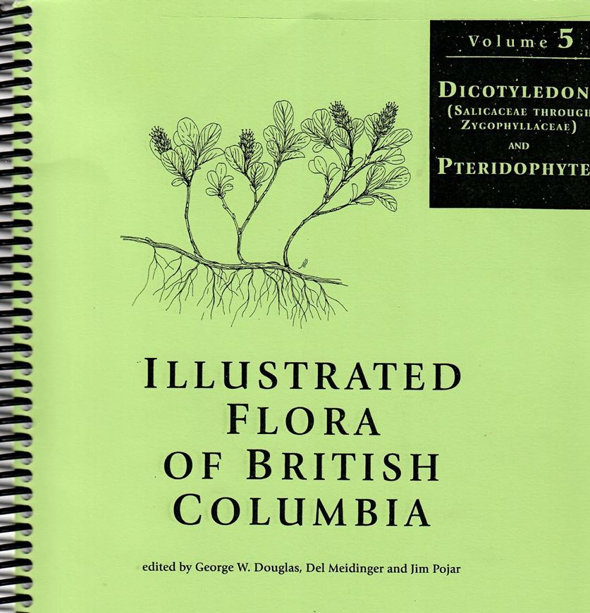 Illustrated Flora of British Columbia. Vol. 5: Dicotyledons (Salicaceae through Zygophyllaceae) and Pteridophytes. 2000. illus. (line - figs.). V, 389 p. 4to. Spiral bound.