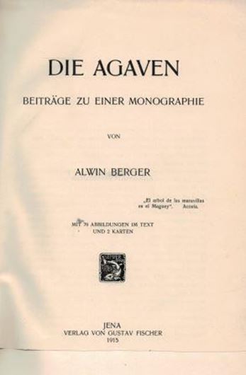  Die Agaven. Beiträge zu einer Monographie. 1915. 79 Abbildungen. 2 Karten. VIII, 288 S. gr8vo. Hardcover.