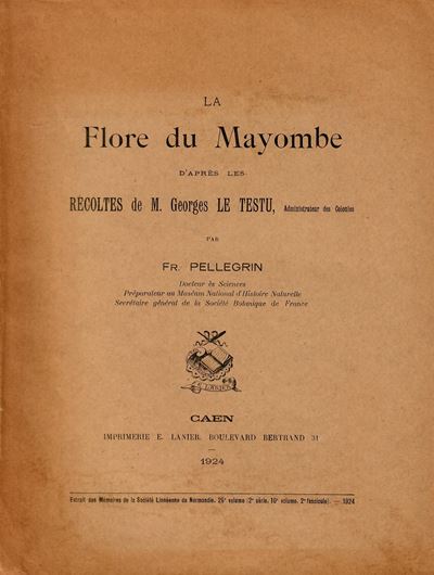 La Flore du Mayombe d'apres les Recoltes de M. Georges Le Testu. 3 pts. 1924 - 1938. ( Mém. Soc. Linn. de Normandie, Sér. 2, Vol. 10:2; Nouvelle Série, Vol.1: 3-4). 21 pls. 322 p. 4to. Broché.