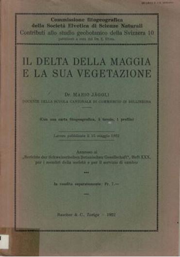  Il Delta Della Maggia E La Sua Vegetazione. 1922. (Contributi allo studio geobotanico della Svizzera 10). 1 col. folding map. 5 pls. 174 p. gr8vo. Paper bd.- In Italian.
