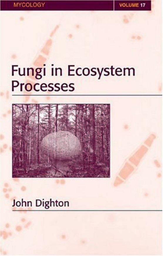 Fungi in Ecosystem Processes. 2003. (Mycology Series,17). illus. 424 p. gr8vo. Hardcover.