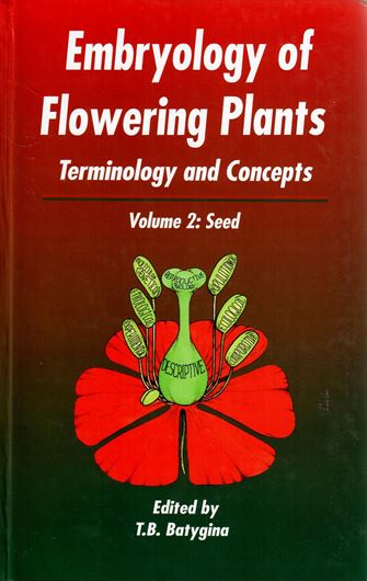 Embryology of Flowering Plants. Terminology and Concepts. Volume 2: The Seed. Engl. translation from the Russian ed. 2006. illus. XXXIII, 782 p. gr8vo. Hardcover.