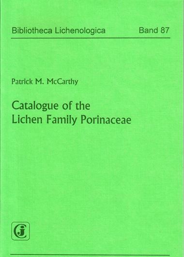 Volume 087: McCarthy, Patrick M.: Catalogue of the Lichen Family Porinaceae. 2003. 13 figs. 1 tab. 164 p. gr8vo. Paper bd.