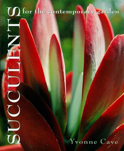 Succulents for the contemporary garden. 2003. illus. 176 p. gr8vo. Hardcover.