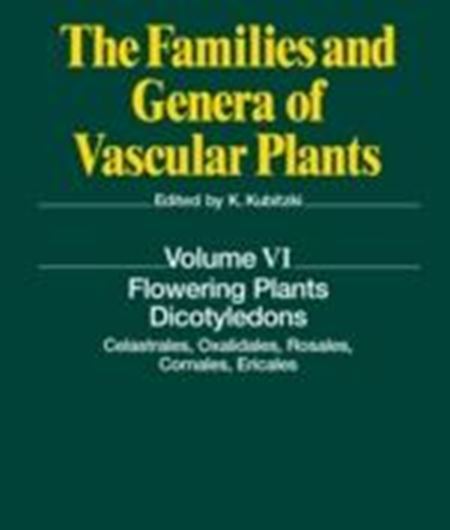 The Families and Genera of Vascular Plants. Vol. 6: Celastrales, Oxalidales, Rosales, Cornales, Ericales. 2004. 137 figs. XI, 489 p. 4to. Hardcover.