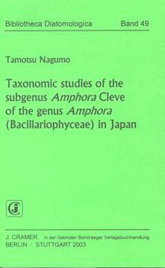 Volume 049: Nagumo, Tamotsu: Tax. Studies of the subgenus Amphora Cleve of the genus Amphora (Bacillariophyceae) in Japan. 2003. 106 plates. 265 p. Paper bd.