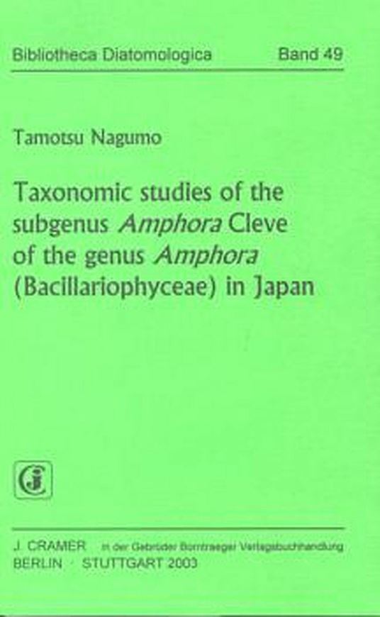 Volume 049: Nagumo, Tamotsu: Tax. Studies of the subgenus Amphora Cleve of the genus Amphora (Bacillariophyceae) in Japan. 2003. 106 plates. 265 p. Paper bd.