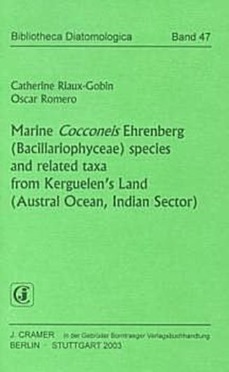 Volume 047: Riaux - Gobin, Catherine and Oscar Romero: Marine Cocconeis Ehrenberg (Bacillariophyceae) species and related taxa from Kerguelen's Land (Austr Ocean, Indian Sector). 2003. 59 plates. 98 drawings. 373 figs. 188 p. gr8vo. Paper bd.