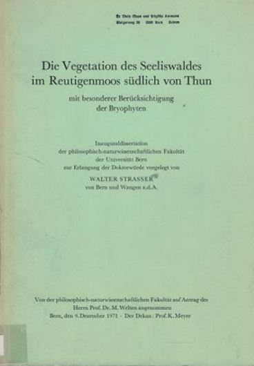  Die Vegetation des Seeliswaldes im Reutigenmoos südlich von Thun mit besonderer Berücksichtigung der Bryophyten. 1971. (Diss.). 206 S. gr8vo. Halbleinen.
