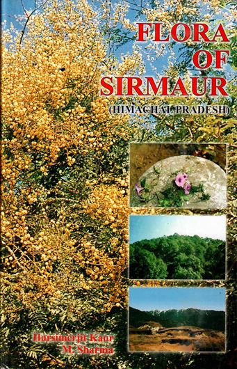 Flora of Sirmaur (Himachal Pradesh). 2004. 44 col. photogr. 54 plates (= line - drawings). XIII, 770 p. gr8vo. Hardcover.