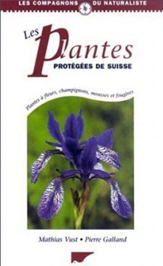 Les Plantes protégées de Suisse. 2001. (Les Compagnons du Naturaliste). illus. 272 p. 8vo. Hardcover.- In French, with French, German, Italian, and English indices.