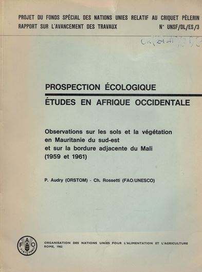 Prospection Ecologique. Etudes en Afrique Occidentale. Obeservations sur les sols et la végétation en Mauritanie du sud-est et sur la bordure adjacente du Mali (1959 et 1961). 1962. (Projet du Fonds Spécial des Nations Unies Relatif au Criquet Pelerin, Rapport sur L'Avancement des Travaux, No. UNSF/DL/ES/3). 5 photogr. plates. 1 folding b/w) map. 267 p. 4to. Paper bd.
