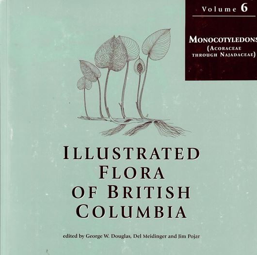 Illustrated Flora of British Columbia. Vol. 6: Monocotyledons (Acoraceaea through Najadaceae). 2001. illus. III, 361 p. 4to. Paper bd.