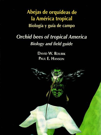 Abejas de orquideas de la America tropical: Biologia y guia de campo / Orchid bees of tropical America: Biology and field guide. 2003. illus. 370 p. gr8vo. Softcover.- Bilingual (Spanish / English)