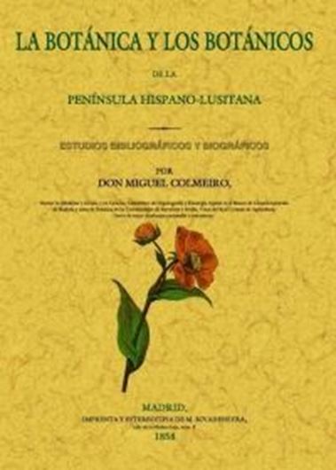 La Botanica y los Botanicos de la Peninsula Hispano- Lusitana. Estudios bibliograficos y biograficos. 1858. (Reprint 2017). XII, 216 p. gr8vo. Hardcover. - In Castelano.