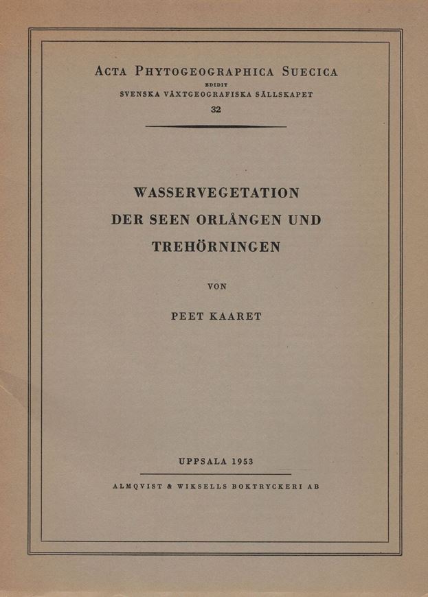 Wasservegetation der Seen Orlangen und Trehörningen. 1953. (Acta Phytogeogr. Suecica, 32).16 Tafeln. 64 S. gr8vo. Broschiert.