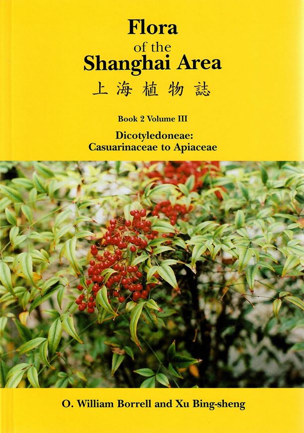 Flora of the Shanghai Area. Vol.3: Dicotyledoneae: Casuarinaceae to Apiaceae. 2002. 52 line figs. 32 col. plates. 46 b/w photographs. XVIII, 369 p. gr8vo. Paper bd.- In English.