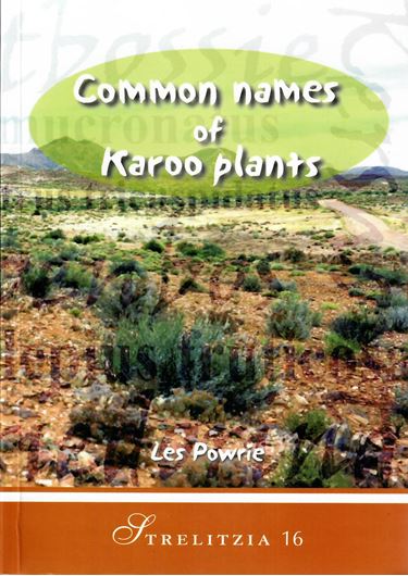 Common names of Karoo plants. A convenient guide for the use in the field, compiled in the interest of improved communication between scientific and lay people working in the Karoo. 2004. (Strelitzia,16). V, 199 p. gr8vo. Paper bd.