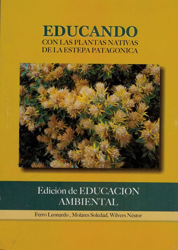 Educando con las plantas nativas de la estepa Patagonica. 2004. 50 col. photogr. 1 map. 1 tab. 59 p. gr8vo. Paper bd.- In Spanish.