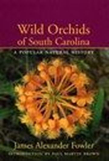 Wild Orchids of South Carolina. 2005. 110 col. photogr. XXI, 242 p. gr8vo. Hardcover.