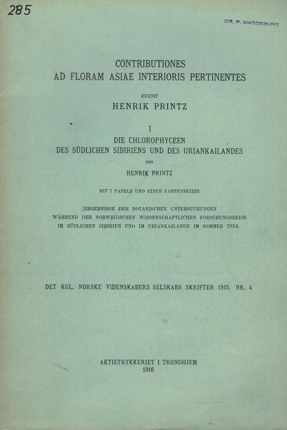 Contributiones ad Floram Asiae Interioris Pertinentes: I: Die Chlorophyceen des südlichen Sibiriens und Uriankailandes. 1916. (Kongl. Norske Vedensk. Sesk. Skrifter,1915:4). 7 Taf. XXVII, 52 S. Broschiert.