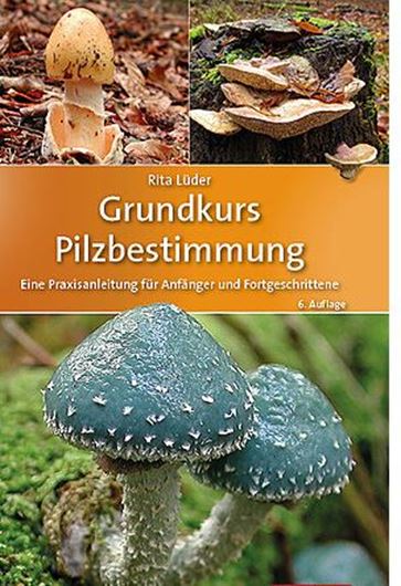 Grundkurs Pilzbestimmung: Eine Praxisanleitung für Anfänger und Fortgeschrittene.  6th rev. ed. 2020. ca 2000 Farbabbildungen. 480 S. Hardcover.