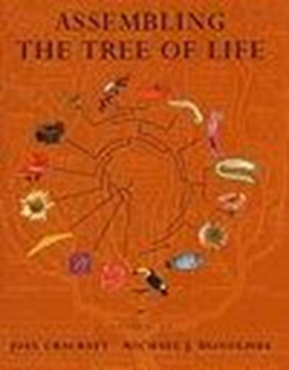  Assembling the Tree of Life. 2004. 198 figs. 32 b/w photographs. 592 p. gr8vo. Hardcover.   <An authoritative synthesis of knowledge about the history of life. All the major groups of organisms are treated, by the leading workers in their fields. With sections on: The Importance of Knowing the Tree of Life; The Origin and Radiation of Life on Earth; The Relationships of Green Plants; The Relation