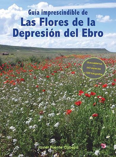 Guia de la Flora de la Depresion del Ebro. 2018. (Guias Imprescindibles de Flora, 5). ca. 1000 col. photogr. 380 p. Paper bd. - In Spanish.