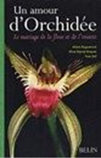  Un amour d'orchidée. Le mariage de la fleur et de l'insecte. 2005. 396 figs en couleurs. 480 p. Plastic cover.