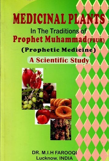 Medicinal Plants in the Taditions of Prophet Muhammad. Scientific Study of Prophetic Medicine, Food and Perfumes (Aromatics). 2004. illustr. (line drawings and b/w photogr.). 208 p. gr8vo. Hardcover.