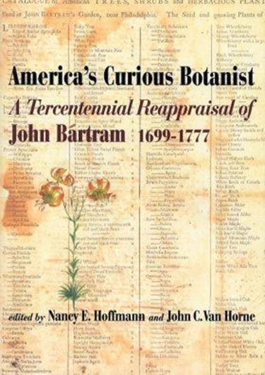 America's Curious Botanist: A Tercentennial Reappraisal of John Bartram 1699 - 1777. Publ. 2004. (Memoirs of the American Philosophical Society Series, Vol. 243). illustr. XVI, 217 p. gr8vo. Hardcover.