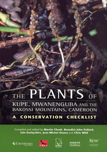  The Plants of Kupe, Mwanenguba and the Bakossi Mountains, Cameroon. A Conservation Checklist, with introductory chapters on the physical environment, vegetation, endemics, invasives, phytogeography and refugia, ethnobotany, bryophytes, the macrofungi, the vertebrate fauna, the protected area system, sacred groves and IUCN Red Data species. 2004. 16 col. pls. Many line - figs. VI, 508 p. 4to. Pape