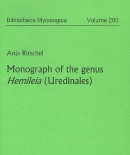 Volume 200: Ritschel, Anja: Monograph of the genus Hemileia (Uredinales). 2005. 39 figs. 1 tab. 8 pls. 132 p. gr8vo. Paper bd.