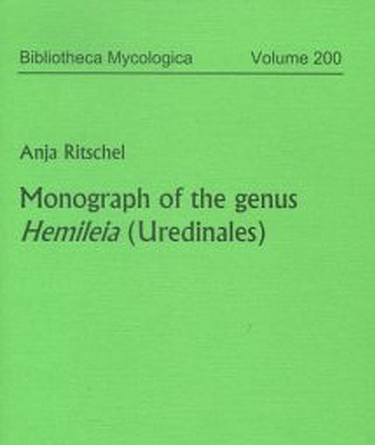 Volume 200: Ritschel, Anja: Monograph of the genus Hemileia (Uredinales). 2005. 39 figs. 1 tab. 8 pls. 132 p. gr8vo. Paper bd.