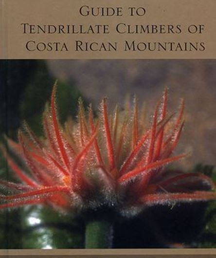  An Illustrated Guide to the Tendrillate Climbers of Cost Rican Mountains. 2005. illustr. 190 p. gr8vo. Hardcover.
