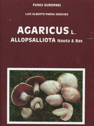 Volume 01: Parra Sanchez, Luis Alberto: Agaricus L., Allopsalliota Nauta & Bas. Part 1. 2008. 42 col. plates. 396 col. figs. 114 b/w figs. 824 p. gr8vo. Hardcover. -Bilingual (Spanish / English, keys also in Italian.