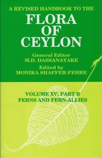 A Revised Handbook to the Flora of Ceylon. Volume 15:B: Ferns and Fern - Allies. By Monika Shaffer - Fehre, ed. 2006. XXIX, 307 p. gr8vo. Hardcover.