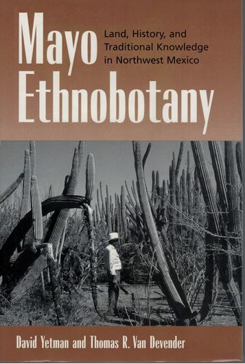 Mayo Ethnobotany. Land, History, and Traditional Knowledge in Northwest Mexico. 2002. illus. XIII, 359 p. gr8vo. Hardcover.