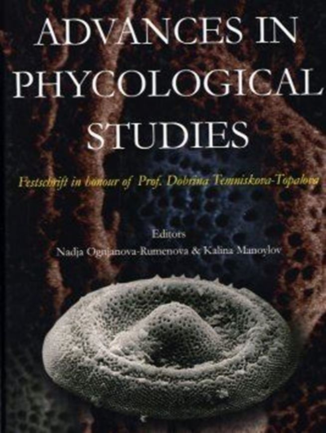 Advances in Phycological Studies. Festschrift in Honour of Prof. Dobrina Temniskova - Topalova. 2006. illus. 383 p. gr8vo. Hardcover. - In English. 