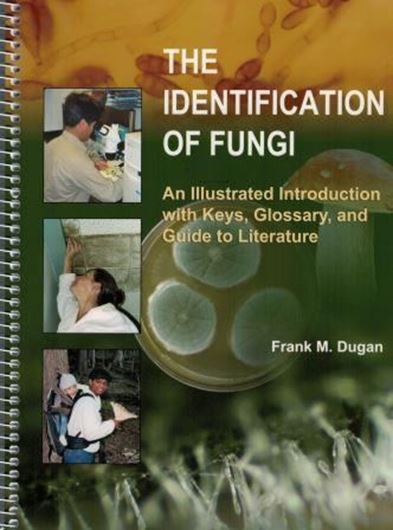 The Identification of Fungi. An illustrated introduction with keys, glossary, and guide to literature. 2006. 520 b/w illustr. 182 p. gr8vo. Spiralbound.